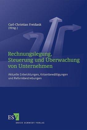 Rechnungslegung, Steuerung und Überwachung von Unternehmen: Aktuelle Entwicklungen, Krisenbewältigungen und Reformbestrebungen