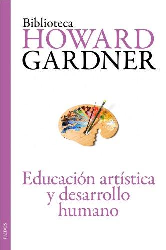 Educación artística y desarrollo humano (Biblioteca Howard Gardner, Band 8)