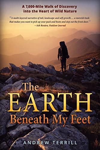 The Earth Beneath My Feet: A 7,000-Mile Walk of Discovery into the Heart of Wild Nature (A 7,000 Walk of Discovery into the Heart of Wild Nature, Band 1)