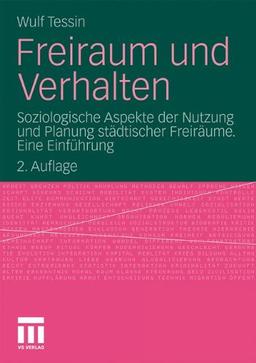 Freiraum und Verhalten: Soziologische Aspekte der Nutzung und Planung städtischer Freiräume. Eine Einführung