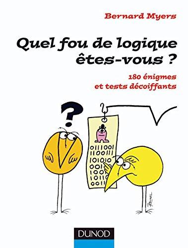 Quel fou de logique êtes-vous ? : 180 énigmes et tests décoiffants