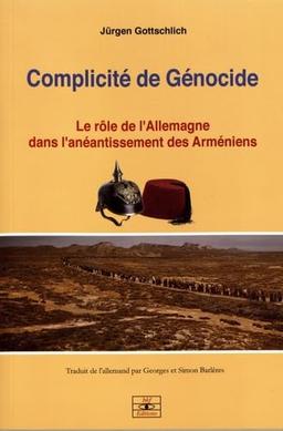 Complicité de génocide: Le rôle de l'Allemagne dans l'anéantissement des Arméniens