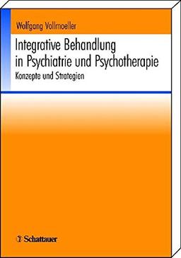 Integrative Behandlung in Psychiatrie und Psychotherapie: Konzepte und Strategien