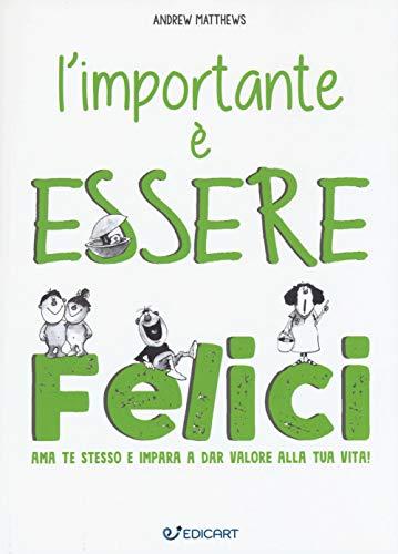 L'importante è essere felici. Ama te stesso e impara a dar valore alla tua vita!