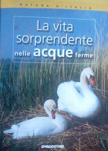 Natura d'Italia. La vita sorprendente nelle acque ferme.