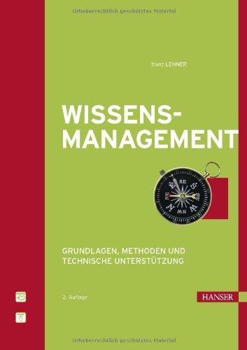 Wissensmanagement: Grundlagen, Methoden und technische Unterstützung