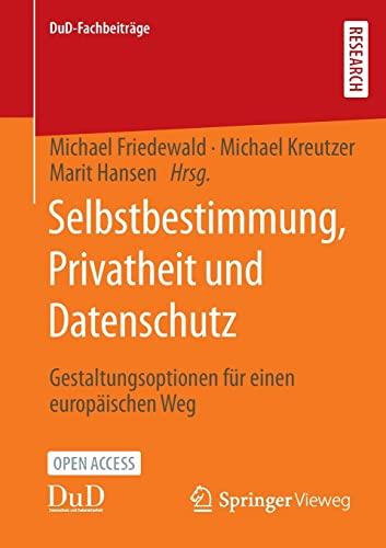 Selbstbestimmung, Privatheit und Datenschutz: Gestaltungsoptionen für einen europäischen Weg (DuD-Fachbeiträge)