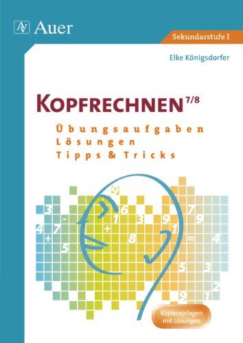 Kopfrechnen Klasse 7/8: Übungsaufgaben - Lösungen - Tipps und Tricks