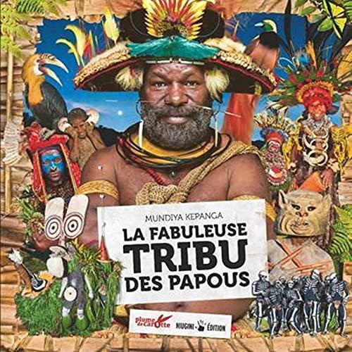 La fabuleuse tribu des Papous