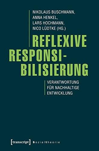 Reflexive Responsibilisierung: Verantwortung für nachhaltige Entwicklung (Sozialtheorie)