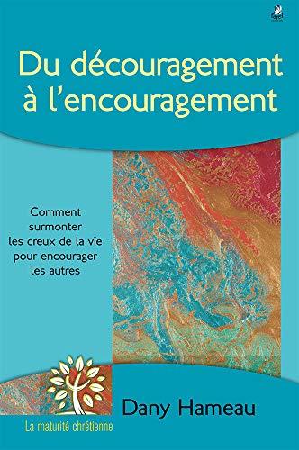 Du découragement à l'encouragement : comment surmonter les creux de la vie pour encourager les autres