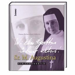 Wille Gottes über alles!: Sr. M. Augustina. Ein Lebensbild