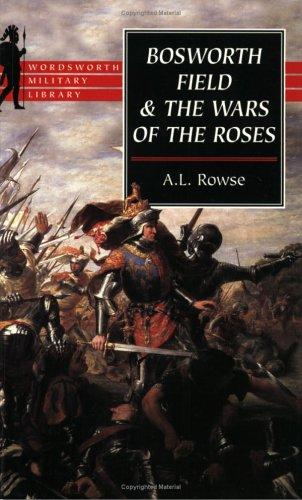 Bosworth Field and the Wars of the Roses (Wordsworth Military Library)