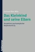 Das Kleinkind und seine Eltern. Perspektiven psychoanalytischer Babybeobachtung