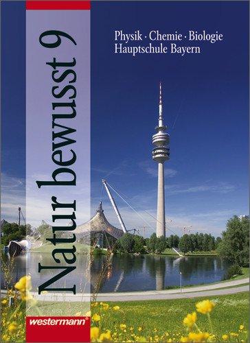 Natur bewusst - Ausgabe 2004 für Hauptschulen: Natur bewusst: Biologie - Physik - Chemie für Hauptschulen in Bayern - Ausgabe 2004: Schülerband 9: Physik - Chemie - Biologie