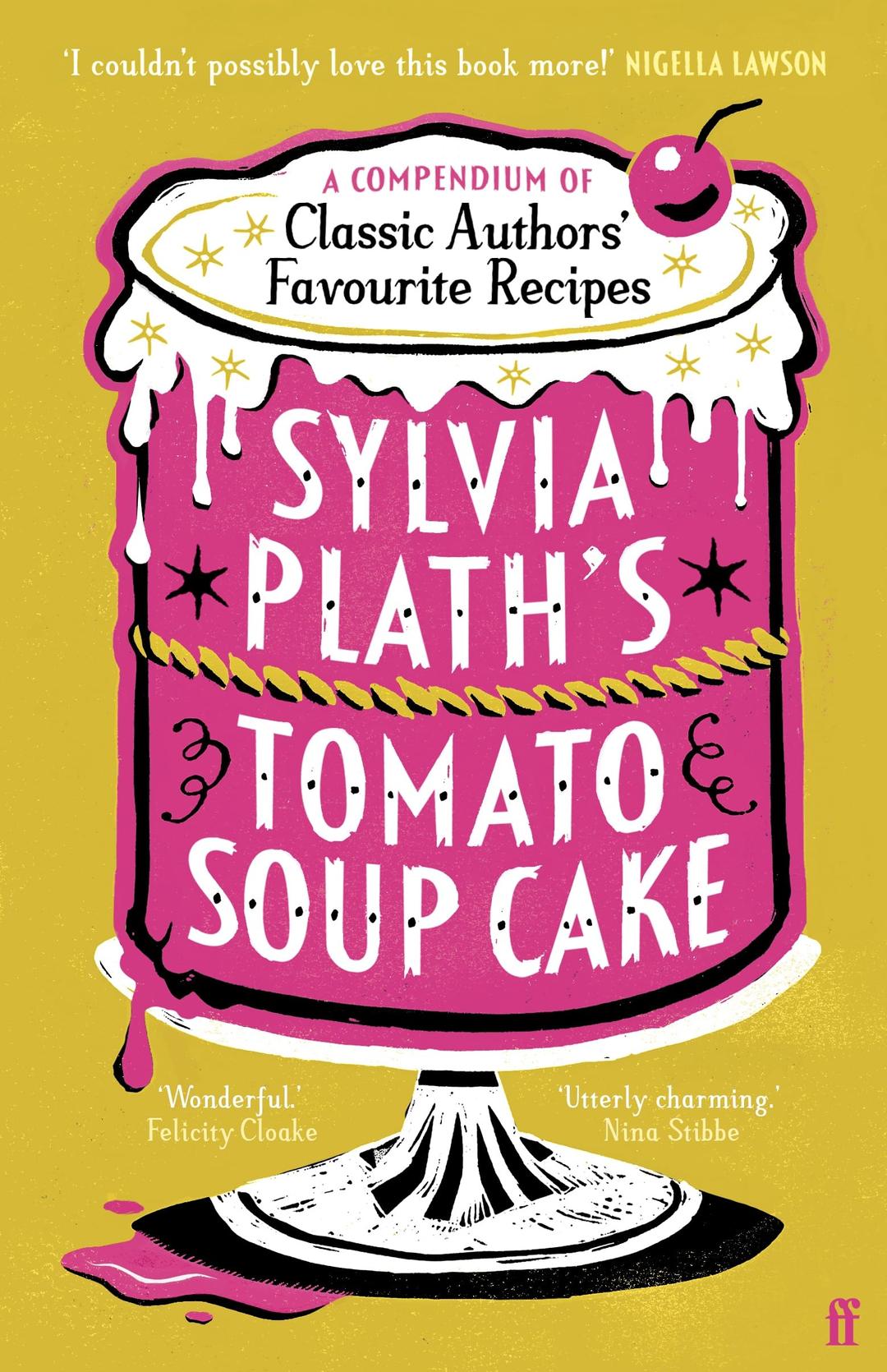 Sylvia Plath's Tomato Soup Cake: A Compendium of Classic Authors' Favourite Recipes