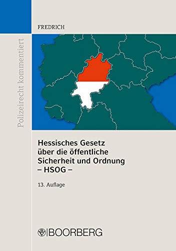 Hessisches Gesetz über die öffentliche Sicherheit und Ordnung (HSOG): mit Erläuterungen und ergänzenden Vorschriften (Polizeirecht kommentiert)