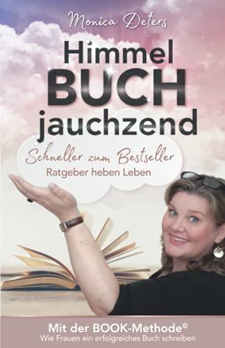 Himmel BUCH jauchzend: Schneller zum Bestseller - Ratgeber heben Leben