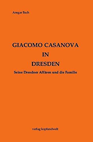 Giacomo Casanova in Dresden: Seine Dresdner Affären und die Familie