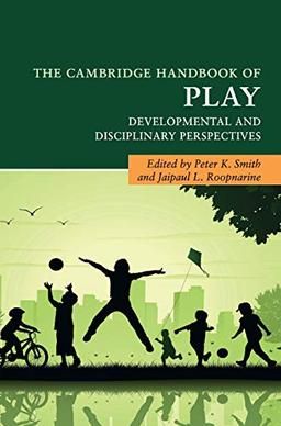 The Cambridge Handbook of Play: Developmental and Disciplinary Perspectives (Cambridge Handbooks in Psychology)