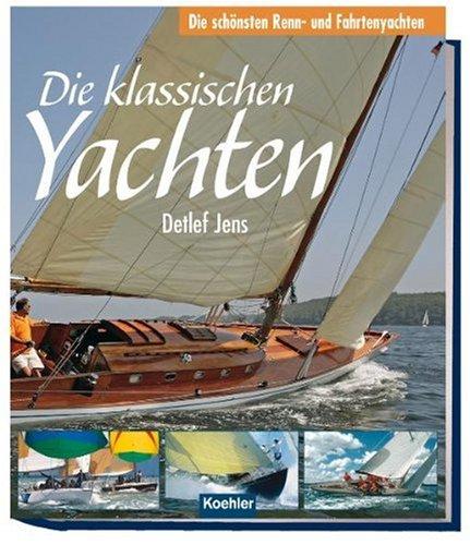 Die klassischen Yachten - Die schönsten Renn- und Fahrtenyachten