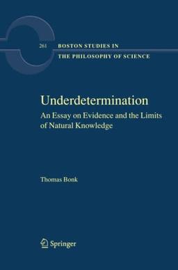 Underdetermination: An Essay on Evidence and the Limits of Natural Knowledge (Boston Studies in the Philosophy and History of Science, Band 261)