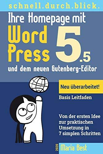 Ihre Homepage mit WordPress 5 und dem neuen Gutenberg-Editor: Von der ersten Idee zur praktischen Umsetzung in 7 simplen Schritten (Schnell.Durch.Blick)