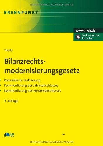 Bilanzrechtsmodernisierungsgesetz: Konsolidierte Textfassung. Kommentierung des Jahresabschlusses. Kommentierung des Konzernabschlusses