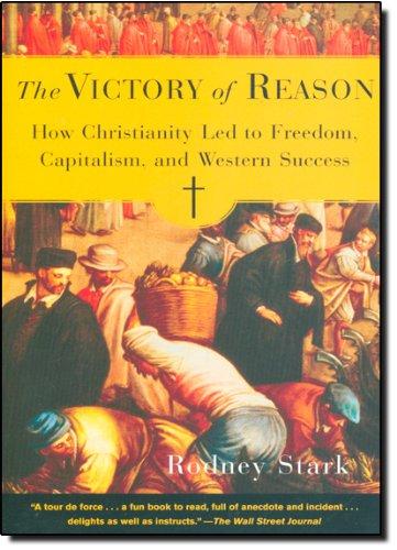 The Victory of Reason: How Christianity Led to Freedom, Capitalism, and Western Success