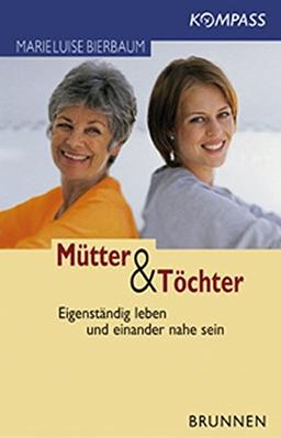 Mütter und Töchter. Eigenständig leben und einander nahe sein