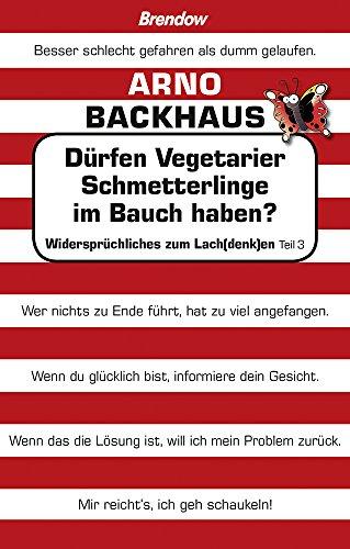 Dürfen Vegetarier Schmetterlinge im Bauch haben?: Widersprüchliches zum Lach(denk)en, Teil 3