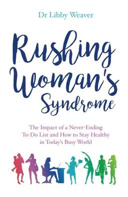 Rushing Woman's Syndrome: The Impact of a Never-ending To-do list and How to Stay Healthy in Today's Busy World