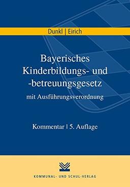 Bayerisches Kinderbildungs- und -betreuungsgesetz mit Kinderbildungsverordnung: Kommentar