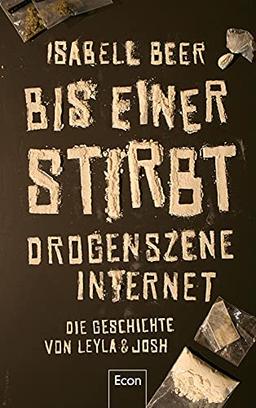 Bis einer stirbt: Drogenszene Internet – Die Geschichte von Leyla & Josh | Erfahrungsbericht zu Drogen & Sucht: Die wahre Geschichte zweier Jugendlicher, erzählt von einer Investigativ-Journalistin