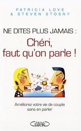 Ne dites plus jamais Chéri, faut qu'on parle : améliorez votre vie de couple sans en parler