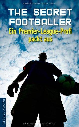 The Secret Footballer: Ein Premier-League-Profi packt aus