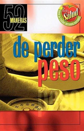 Fifty-two Formas De Perder Peso/ 52 Ways to Lose Weight: 52 Maneras De Perdo Peso