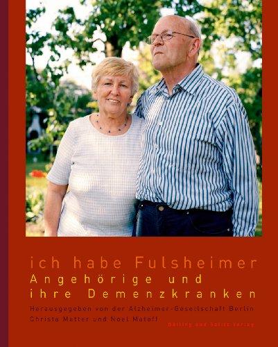 Ich habe Fulsheimer: Angehörige und ihre Demenzkranken