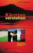 Kärnten verstehen: Geheimnisse, Besonderheiten, Anekdoten