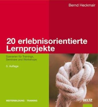 20 erlebnisorientierte Lernprojekte: Szenarien für Trainings, Seminare und Workshops (Beltz Weiterbildung)