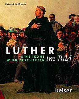 Luther im Bild: Eine Ikone wird erschaffen