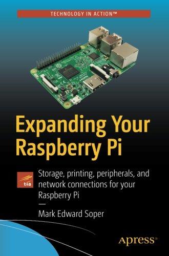 Expanding Your Raspberry Pi: Storage, printing, peripherals, and network connections for your Raspberry Pi