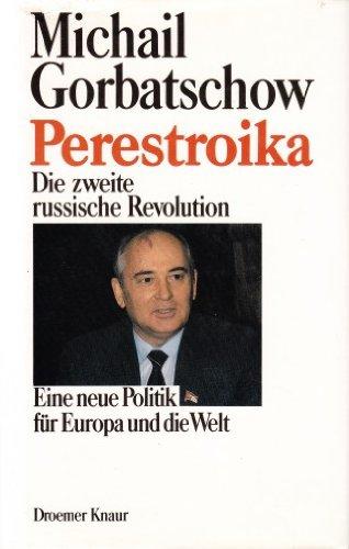 Perestroika: Die zweite russische Revolution - Eine neue Politik für Europa und die Welt