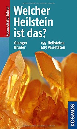 Welcher Heilstein ist das?: 155 Heilsteine, 485 Varietäten