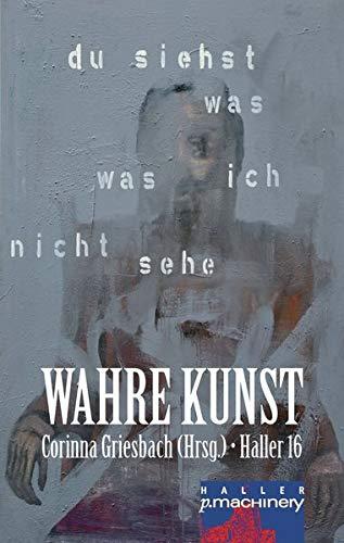 HALLER 16: WAHRE KUNST: Du siehst was, was ich nicht sehe (HALLER / Literaturzeitschrift)