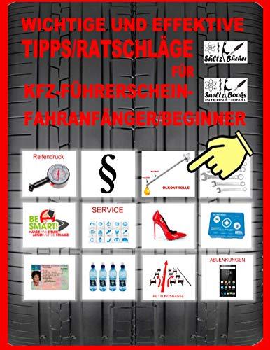 Wichtige und effektive Tipps/Ratschläge für KFZ-Führerschein-Fahranfänger/Beginner: Inkl. Rettungsgasse, sowie vielen Erfahrungen und Tipps! Gedruckt ... Für Führerschein-Beginner und Fahrschulen!