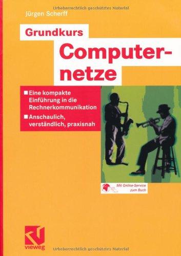 Grundkurs Computernetze: Eine kompakte Einfhrung in die Rechnerkommunikation - Anschaulich, verstlich, praxisnah: Eine kompakte Einführung in die ... praxisnah. Mit Online-Service zum Buch