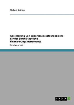 Absicherung von Exporten in osteuropäische Länder durch staatliche Finanzierungsinstrumente