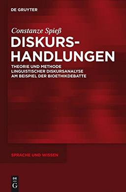 Diskurshandlungen: Theorie und Methode linguistischer Diskursanalyse am Beispiel der Bioethikdebatte (Sprache und Wissen (SuW), Band 7)