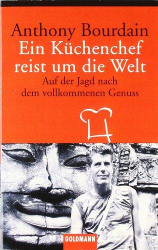 Ein Küchenchef reist um die Welt: Auf der Jagd nach dem vollkommenen Genuss